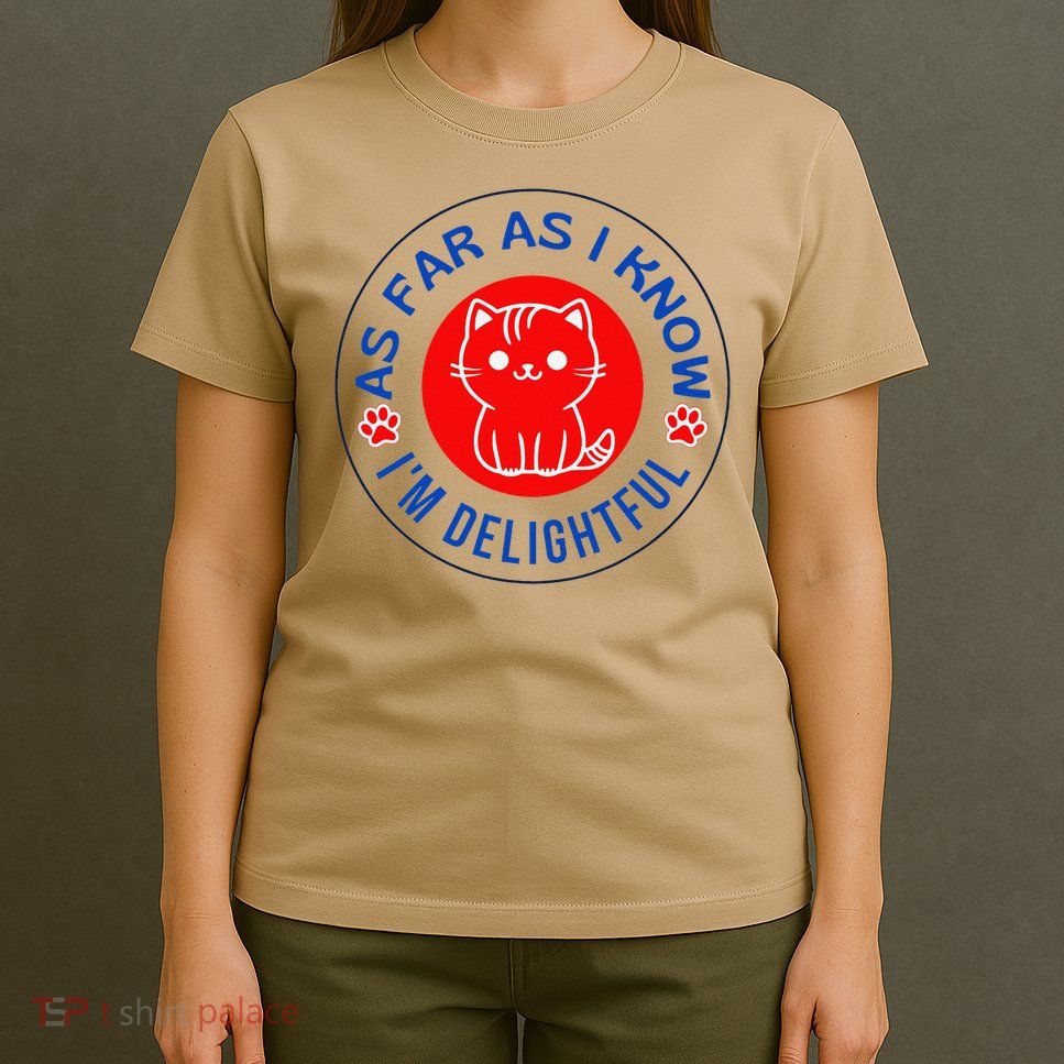 As Far As I Know Im Delightful Cute Kitty Owner Humor T-Shirt