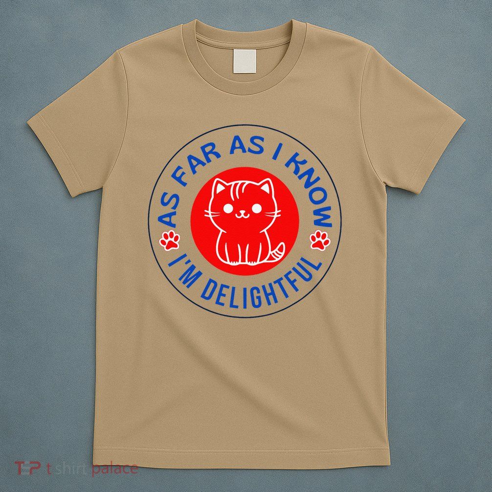 As Far As I Know Im Delightful Cute Kitty Owner Humor T-Shirt