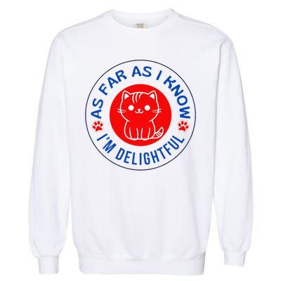 As Far As I Know Im Delightful Cute Kitty Owner Humor Garment-Dyed Sweatshirt