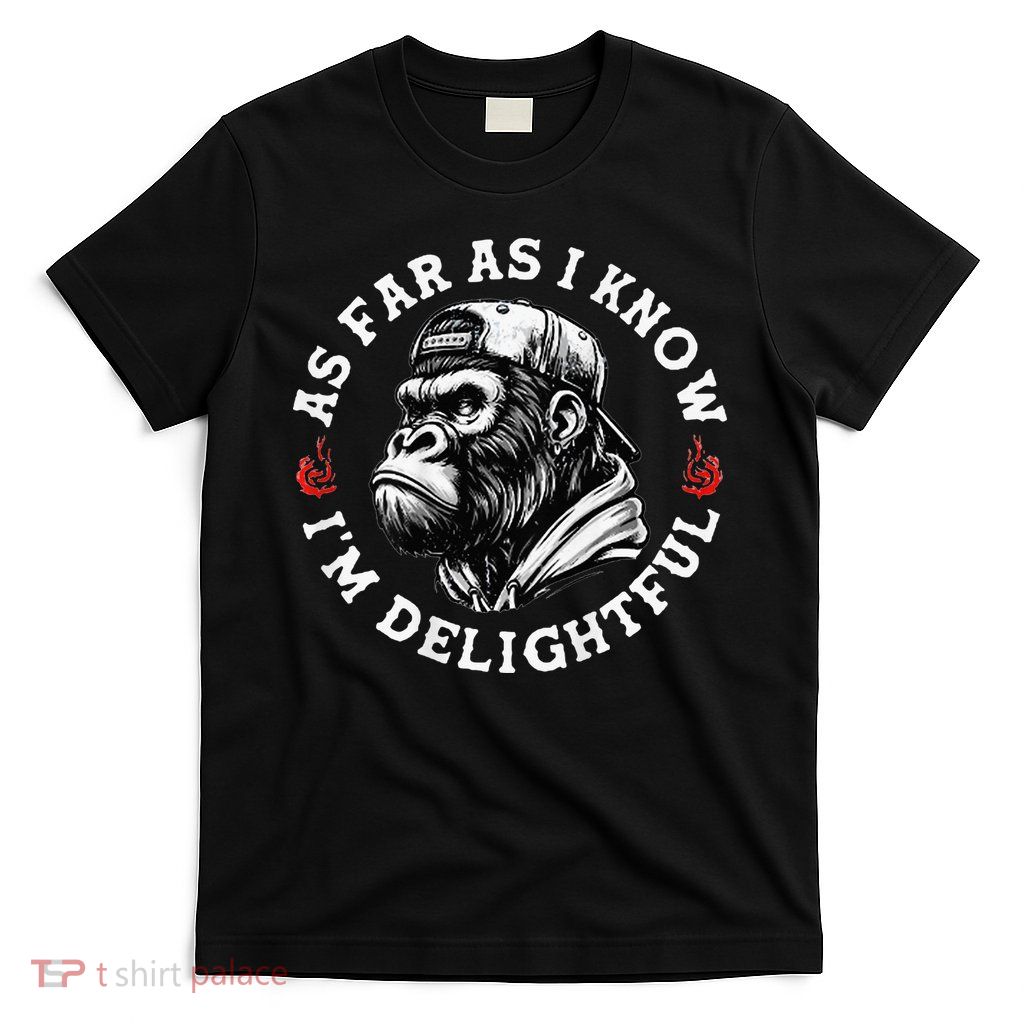 As Far As I Know I'm Delightful Funny Monkey T-Shirt
