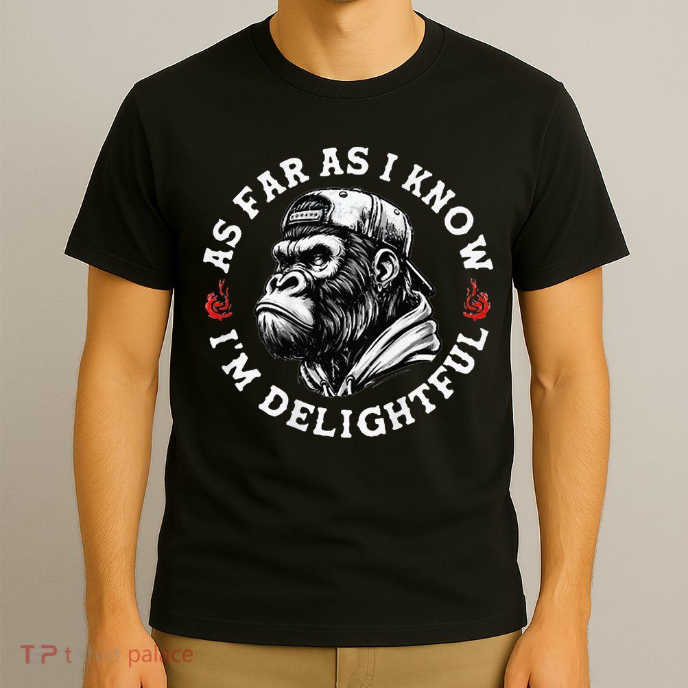 As Far As I Know I'm Delightful Funny Monkey T-Shirt