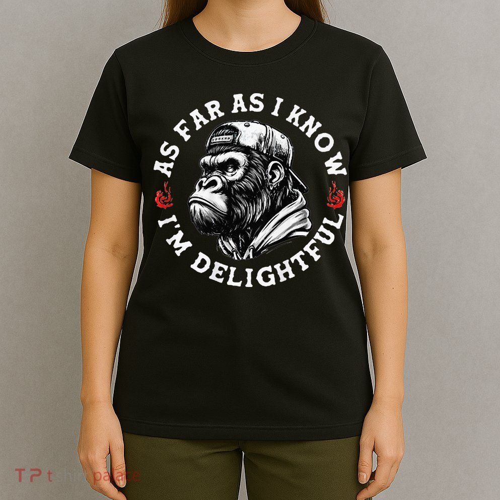 As Far As I Know I'm Delightful Funny Monkey T-Shirt