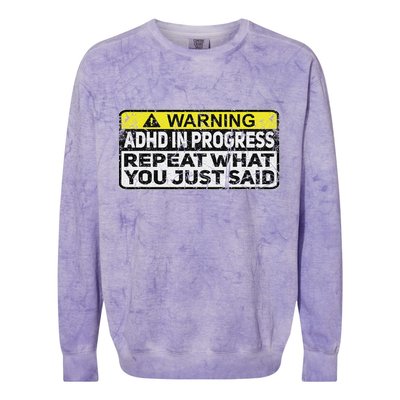 Adhd Funny Adhd In Progress Repeat What You Just Said Colorblast Crewneck Sweatshirt