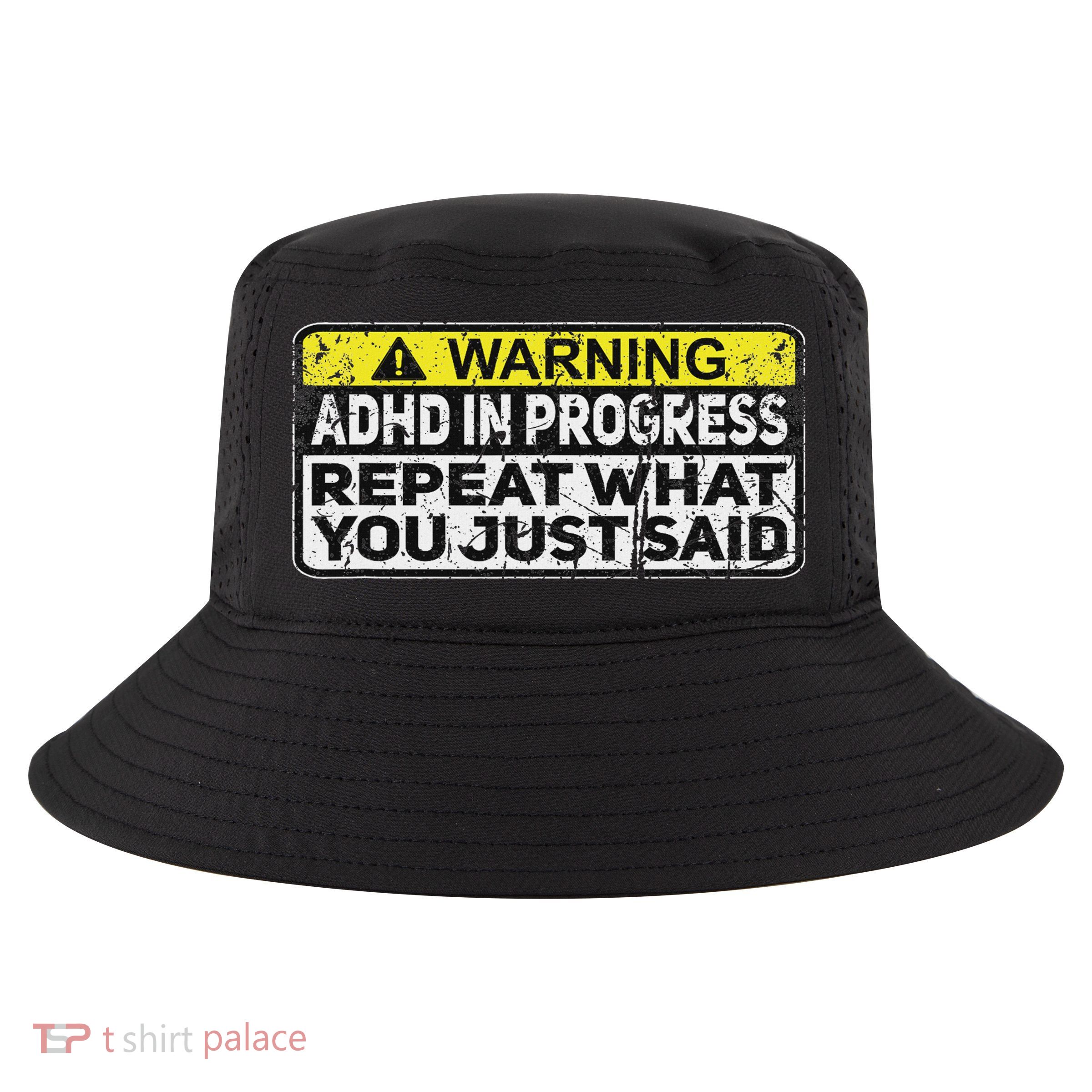 Adhd Funny Adhd In Progress Repeat What You Just Said Cool Comfort Performance Bucket Hat