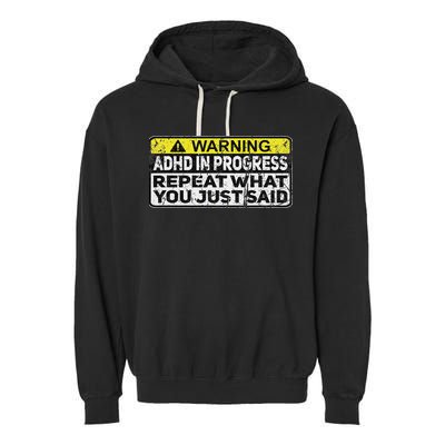 Adhd Funny Adhd In Progress Repeat What You Just Said Garment-Dyed Fleece Hoodie