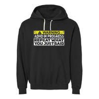 Adhd Funny Adhd In Progress Repeat What You Just Said Garment-Dyed Fleece Hoodie