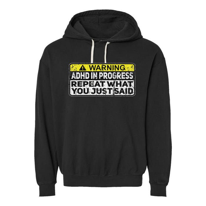 Adhd Funny Adhd In Progress Repeat What You Just Said Garment-Dyed Fleece Hoodie