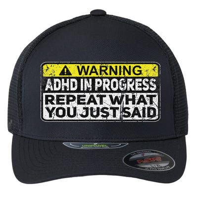Adhd Funny Adhd In Progress Repeat What You Just Said Flexfit Unipanel Trucker Cap