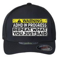 Adhd Funny Adhd In Progress Repeat What You Just Said Flexfit Unipanel Trucker Cap