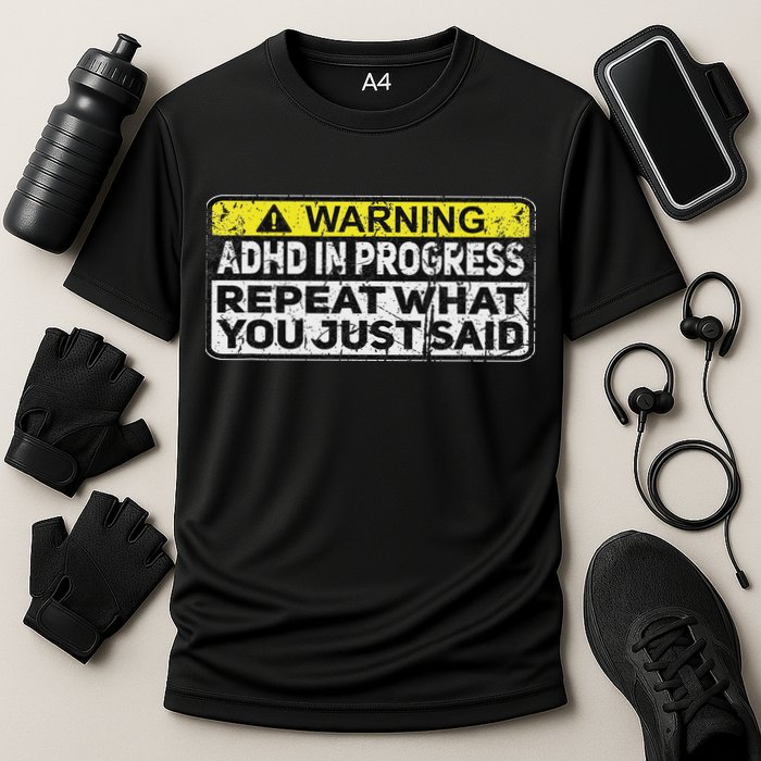 Adhd Funny Adhd In Progress Repeat What You Just Said Performance Shirt