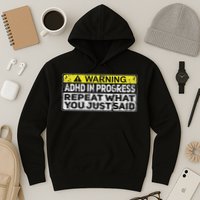 Adhd Funny Adhd In Progress Repeat What You Just Said Hoodie