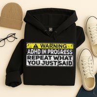 Adhd Funny Adhd In Progress Repeat What You Just Said Hoodie