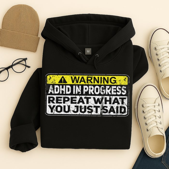 Adhd Funny Adhd In Progress Repeat What You Just Said Hoodie