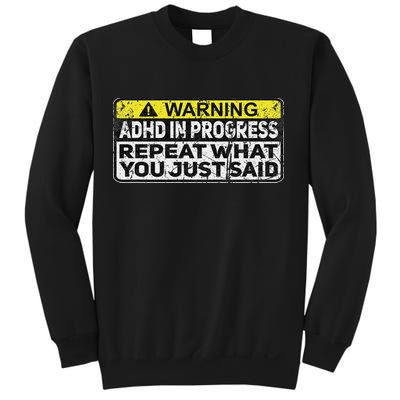 Adhd Funny Adhd In Progress Repeat What You Just Said Sweatshirt