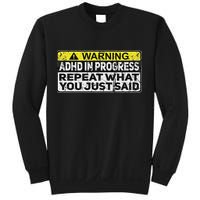 Adhd Funny Adhd In Progress Repeat What You Just Said Sweatshirt