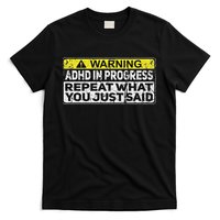 Adhd Funny Adhd In Progress Repeat What You Just Said T-Shirt