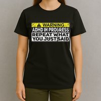 Adhd Funny Adhd In Progress Repeat What You Just Said T-Shirt