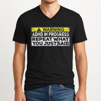 Adhd Funny Adhd In Progress Repeat What You Just Said V-Neck T-Shirt