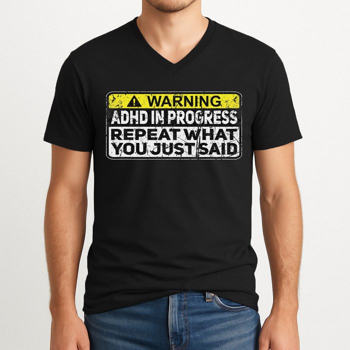 Adhd Funny Adhd In Progress Repeat What You Just Said V-Neck T-Shirt