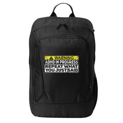 Adhd Funny Adhd In Progress Repeat What You Just Said City Backpack