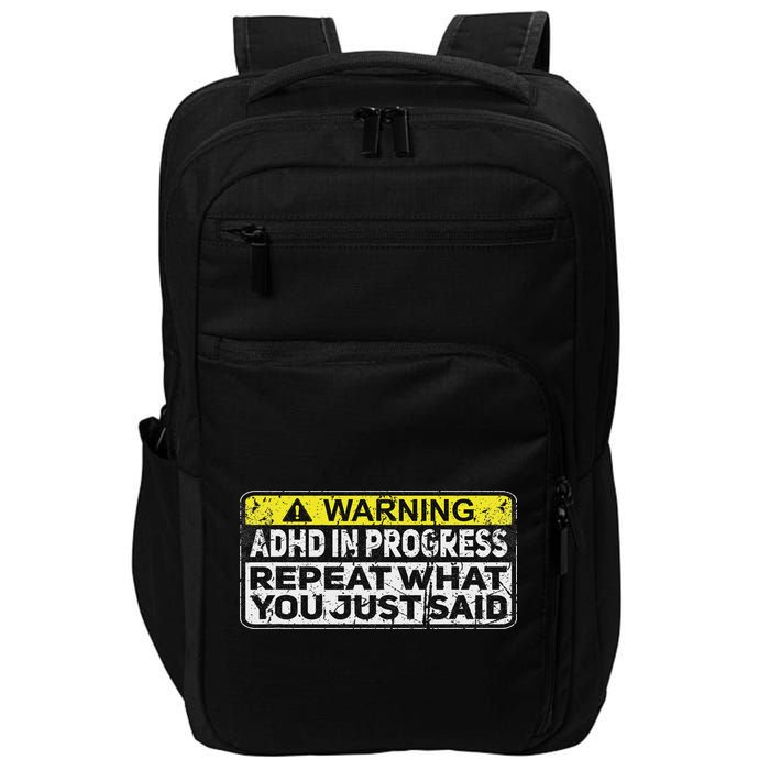 Adhd Funny Adhd In Progress Repeat What You Just Said Impact Tech Backpack