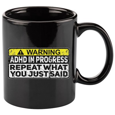 Adhd Funny Adhd In Progress Repeat What You Just Said 11oz C Handle Ceramic Mug