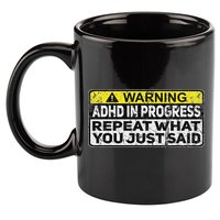 Adhd Funny Adhd In Progress Repeat What You Just Said 11oz C Handle Ceramic Mug