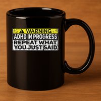 Adhd Funny Adhd In Progress Repeat What You Just Said 11oz C Handle Ceramic Mug