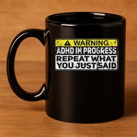 Adhd Funny Adhd In Progress Repeat What You Just Said 11oz C Handle Ceramic Mug