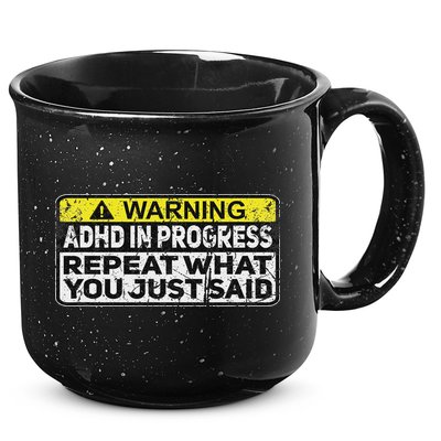 Adhd Funny Adhd In Progress Repeat What You Just Said 15oz Campfire Ceramic Mug