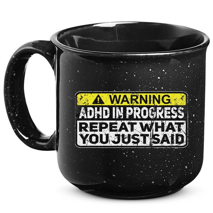 Adhd Funny Adhd In Progress Repeat What You Just Said 15oz Campfire Ceramic Mug