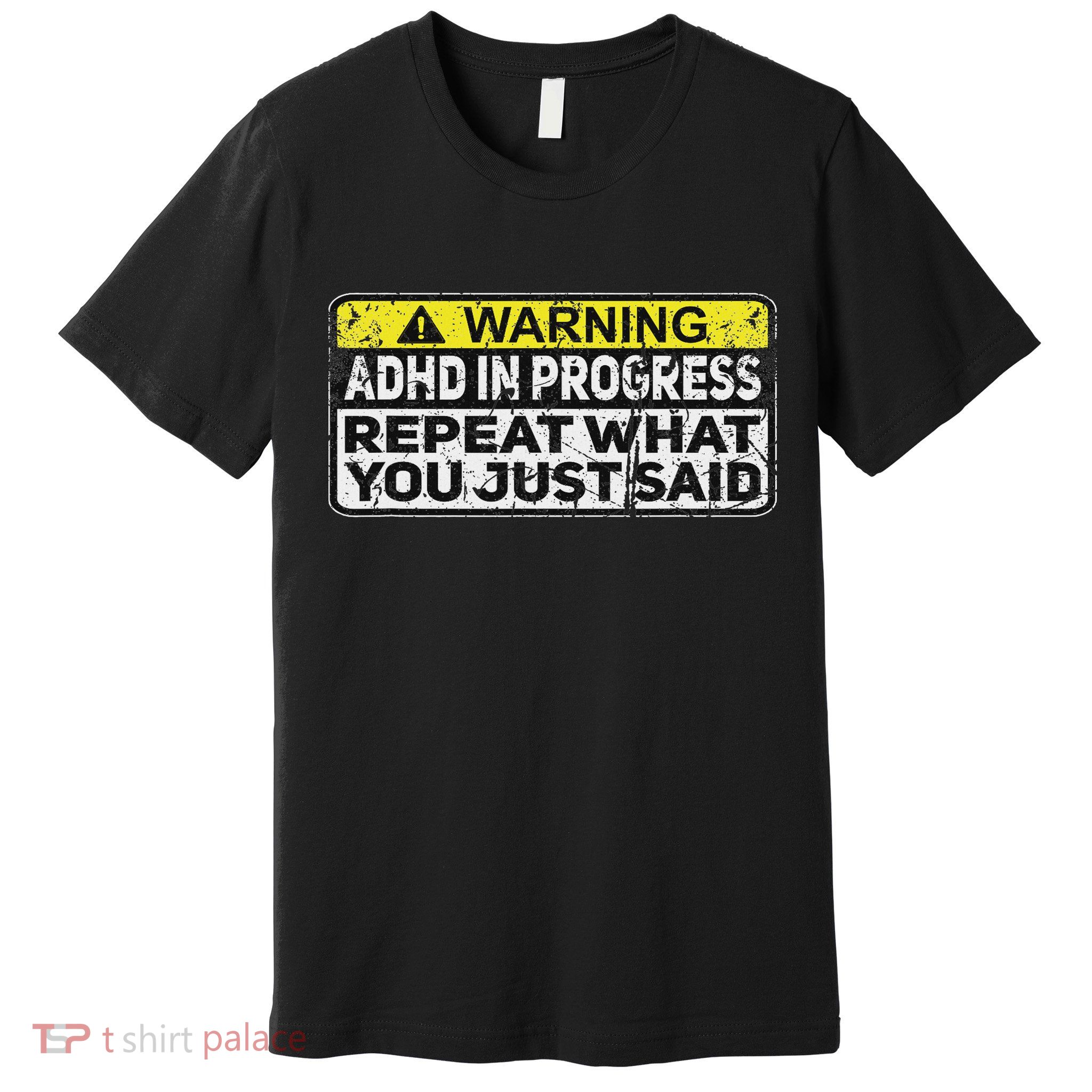 Adhd Funny Adhd In Progress Repeat What You Just Said Premium T-Shirt