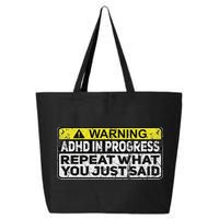 Adhd Funny Adhd In Progress Repeat What You Just Said 25L Jumbo Tote