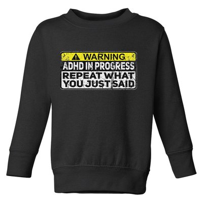 Adhd Funny Adhd In Progress Repeat What You Just Said Toddler Sweatshirt
