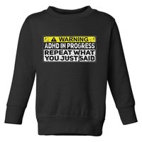 Adhd Funny Adhd In Progress Repeat What You Just Said Toddler Sweatshirt