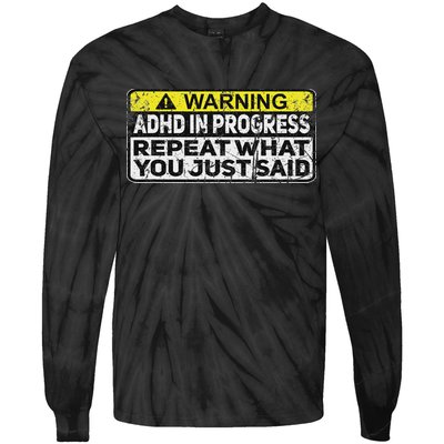 Adhd Funny Adhd In Progress Repeat What You Just Said Tie-Dye Long Sleeve Shirt