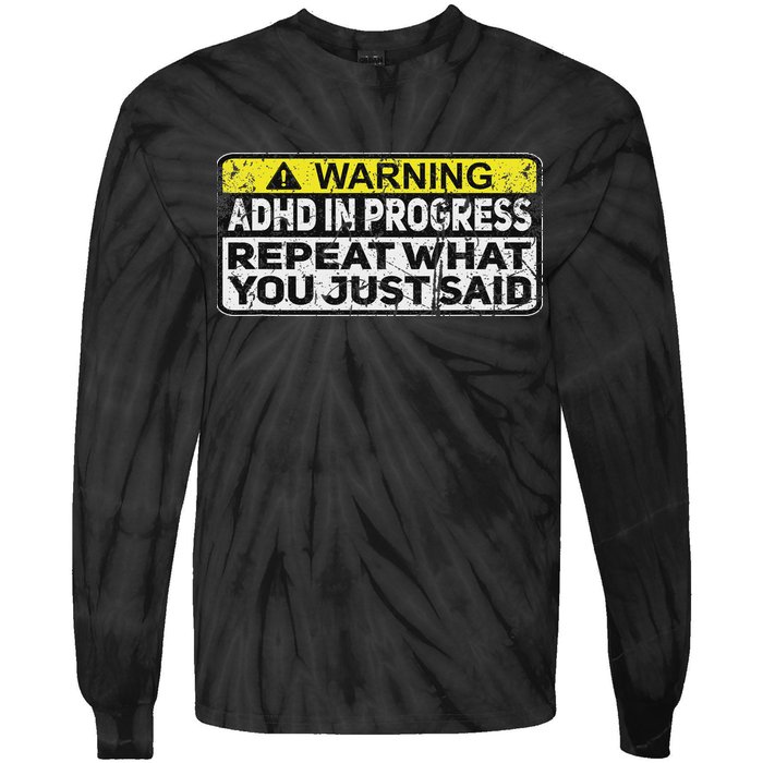 Adhd Funny Adhd In Progress Repeat What You Just Said Tie-Dye Long Sleeve Shirt