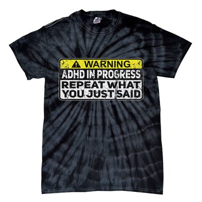 Adhd Funny Adhd In Progress Repeat What You Just Said Tie-Dye T-Shirt