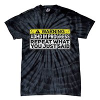 Adhd Funny Adhd In Progress Repeat What You Just Said Tie-Dye T-Shirt