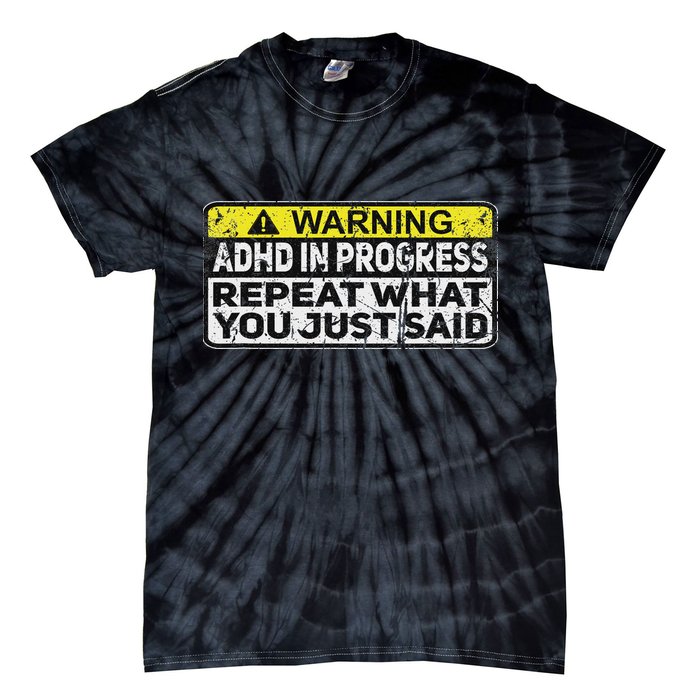 Adhd Funny Adhd In Progress Repeat What You Just Said Tie-Dye T-Shirt