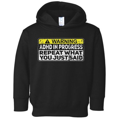 Adhd Funny Adhd In Progress Repeat What You Just Said Toddler Hoodie