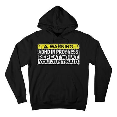 Adhd Funny Adhd In Progress Repeat What You Just Said Tall Hoodie