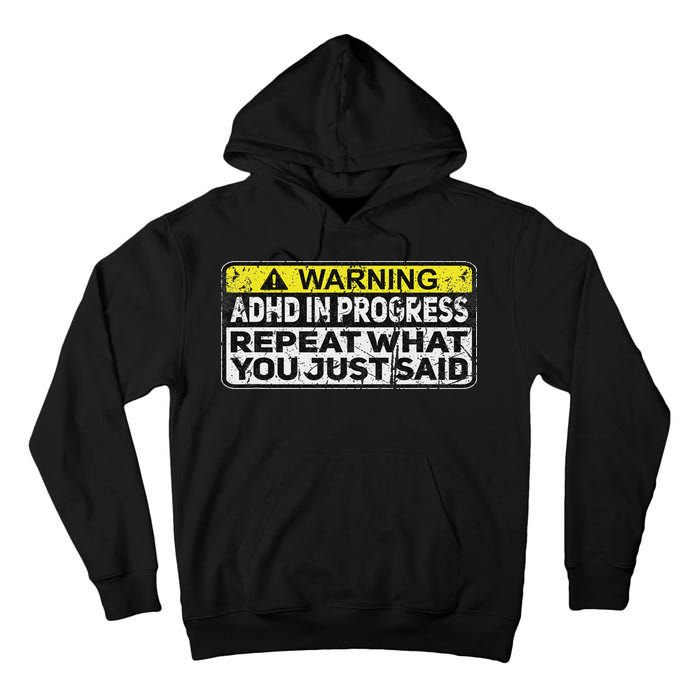 Adhd Funny Adhd In Progress Repeat What You Just Said Tall Hoodie