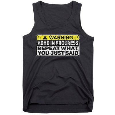 Adhd Funny Adhd In Progress Repeat What You Just Said Tank Top