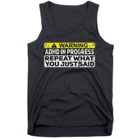Adhd Funny Adhd In Progress Repeat What You Just Said Tank Top