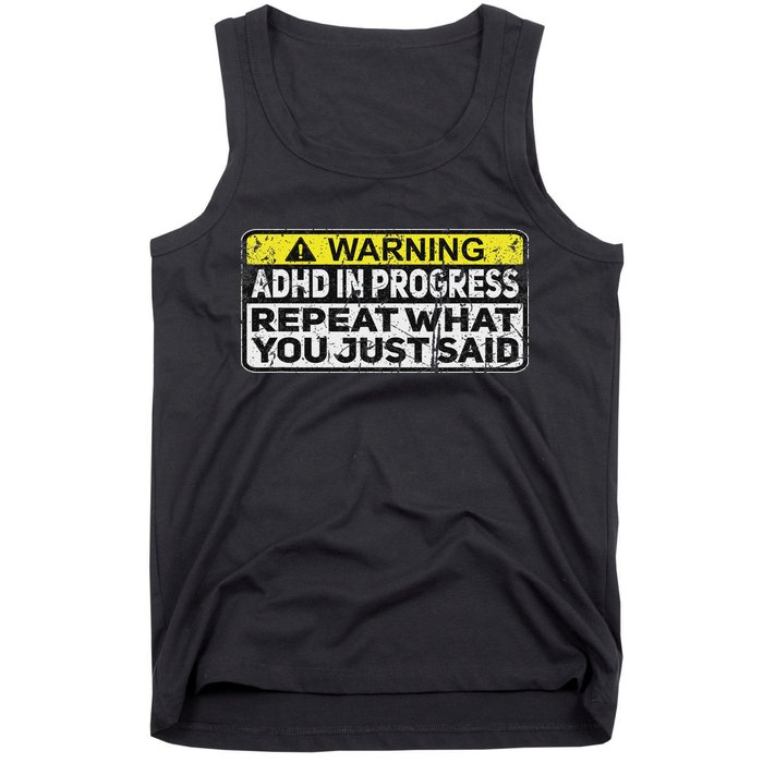 Adhd Funny Adhd In Progress Repeat What You Just Said Tank Top
