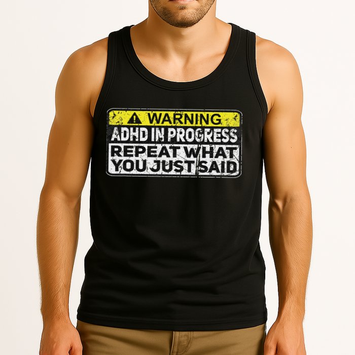 Adhd Funny Adhd In Progress Repeat What You Just Said Tank Top