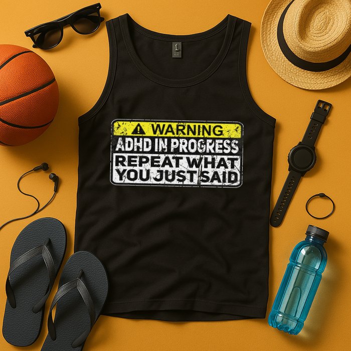Adhd Funny Adhd In Progress Repeat What You Just Said Tank Top