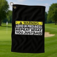Adhd Funny Adhd In Progress Repeat What You Just Said Golf Towel