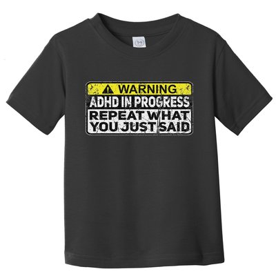 Adhd Funny Adhd In Progress Repeat What You Just Said Toddler T-Shirt
